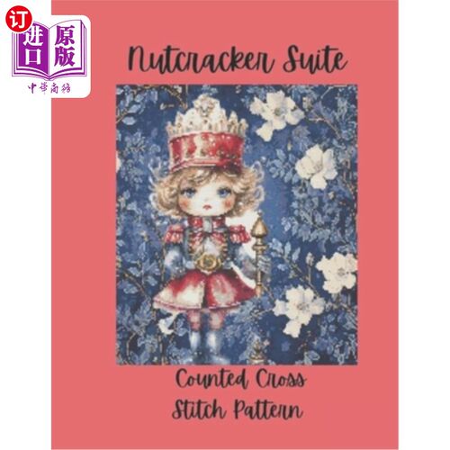 海外直订Nutcracker Suite: Counted Cross Stitch Pattern Design Inspired by the Classic Ba 胡桃夹子套件：计算十字绣图