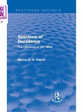 海外直订Spectrum of Decadence (Routledge Revivals): The Literature of the 1890s 堕落的光谱(劳特利奇复兴):19世纪90年
