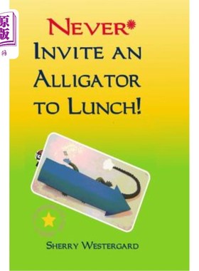 海外直订Never Invite an Alligator to Lunch! 永远不要邀请鳄鱼吃午饭！