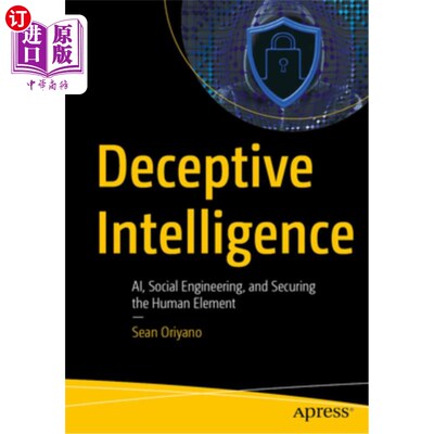 海外直订Deceptive Intelligence: Ai, Social Engineering, and Securing the Human Element 欺骗性智能：人工智能、社会工