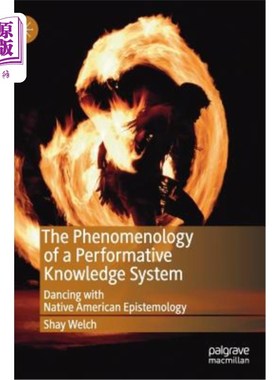 海外直订The Phenomenology of a Performative Knowledge System: Dancing with Native Americ 表演性知识系统的现象学：与