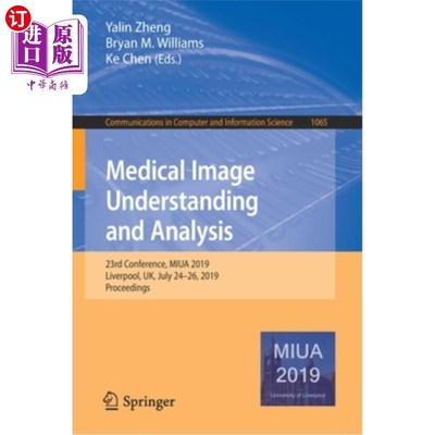海外直订Medical Image Understanding and Analysis: 23rd Conference, Miua 2019, Liverpool, 医学图像理解与分析:第23届