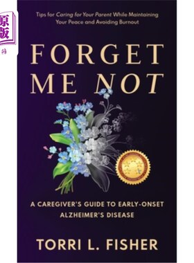 海外直订Forget Me Not: A Caregiver's Guide to Early-Onset Alzheimer's Disease 勿忘我:早期阿尔茨海默病护理指南