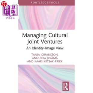 海外直订Managing Cultural Joint Ventures: An Identity-Image View 文化合资企业管理:身份-形象视角