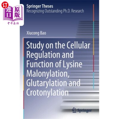 海外直订Study on the Cellular Regulation and Function of Lysine Malonylation, Glutarylat 赖氨酸丙二酰化、戊二酰化和