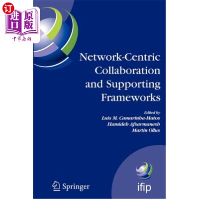 海外直订Network-Centric Collaboration and Supporting Frameworks: Ifip Tc 5 Wg 5.5, Seven 中心协作和支持框架:Ifi