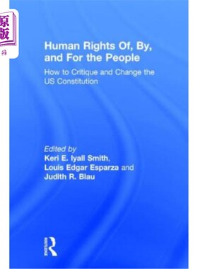 海外直订Human Rights Of, By, and For the People: How to Critique and Change the US Const 《民有、民治、民享的人权: