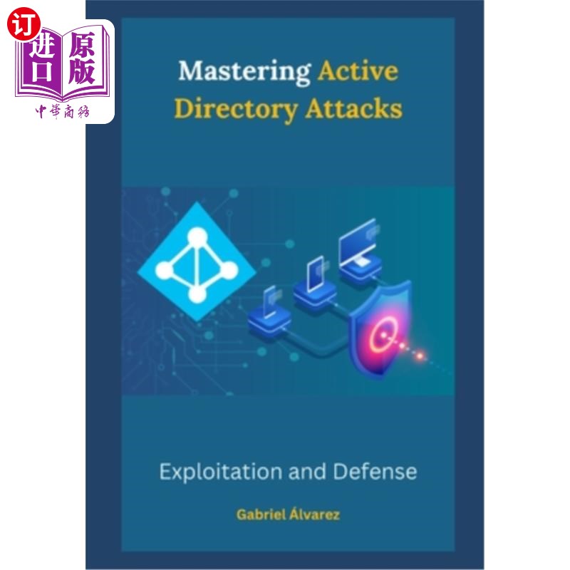 海外直订Mastering Active Directory Attacks: Exploitation and Defense 掌握活动目录攻击：利用和防御