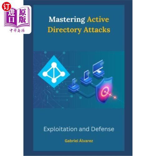 海外直订Mastering Active Directory Attacks: Exploitation and Defense 掌握活动目录攻击：利用和防御