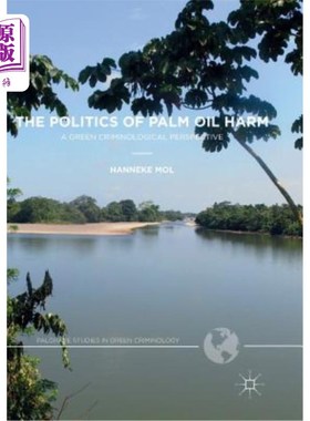 海外直订The Politics of Palm Oil Harm: A Green Criminological Perspective 棕榈油危害的政治:一个绿色犯罪学的视角