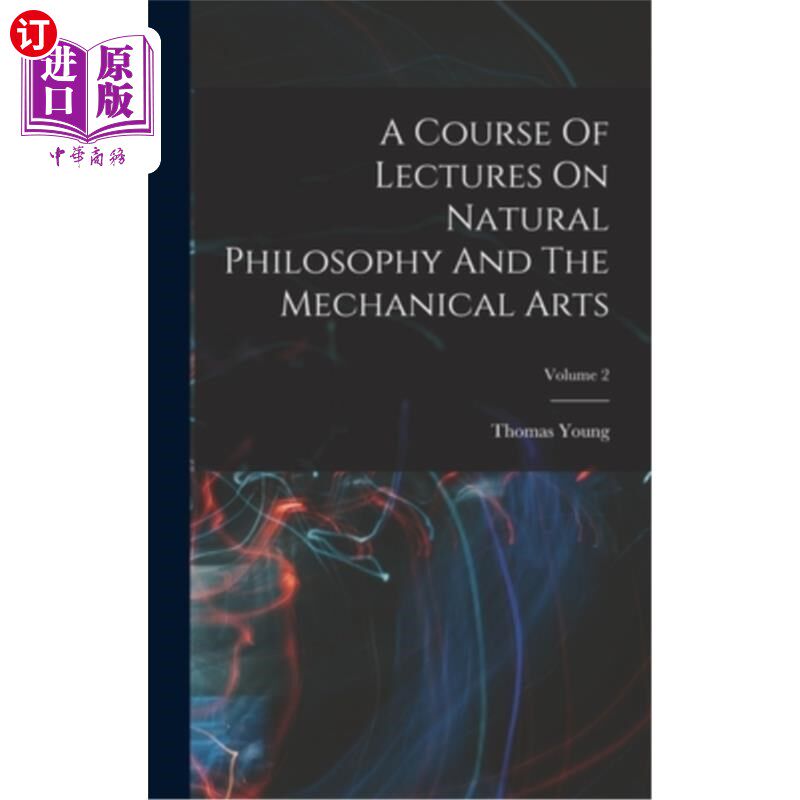 海外直订A Course Of Lectures On Natural Philosophy And The Mechanical Arts; Volume 2 自然哲学与机械艺术讲座课程卷2
