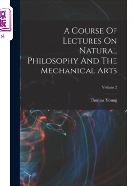 海外直订A Course Of Lectures On Natural Philosophy And The Mechanical Arts; Volume 2 自然哲学与机械艺术讲座课程卷2