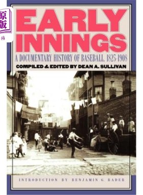 海外直订Early Innings: A Documentary History of Baseball, 1825-1908 早期的局:棒球历史纪实，1825-1908