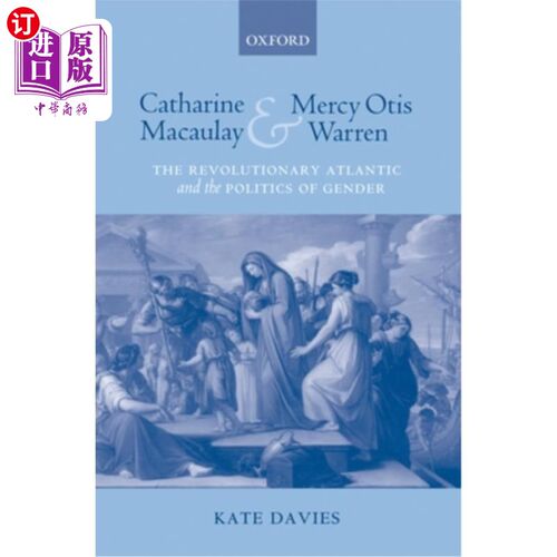 海外直订Catharine Macaulay and Mercy Otis Warren: The Revolutionary Atlantic and the Pol 凯瑟琳·麦考利和默西·奥蒂斯