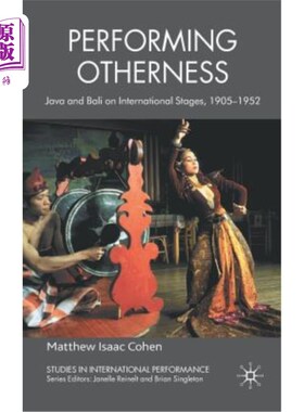 海外直订Performing Otherness: Java and Bali on International Stages, 1905-1952 表演异类:国际舞台上的爪哇和巴厘岛，1