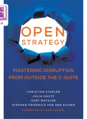 海外直订Open Strategy: Mastering Disruption from Outside the C-Suite 开放战略:掌握来自高管层之外的颠覆