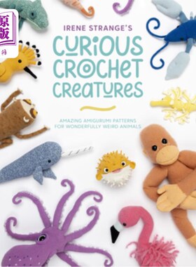 海外直订Irene Strange's Curious Crochet Creatures: Amazing Amigurumi Patterns for Wonder 艾琳奇怪的好奇钩针生物:神