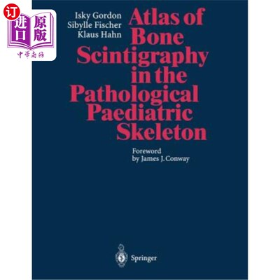 海外直订医药图书Atlas of Bone Scintigraphy in the Pathological Paediatric Skeleton: Under the Au 病理性儿科骨骼中的