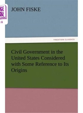 海外直订Civil Government in the United States Considered with Some Reference to Its Orig 美国公民政府的起源与思考