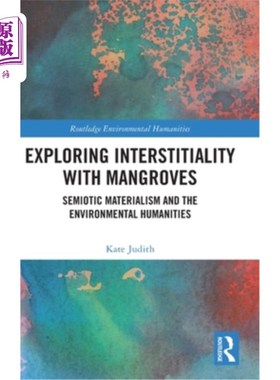 海外直订Exploring Interstitiality with Mangroves: Semiotic Materialism and the Environme 红树林间性探索:符号学唯物