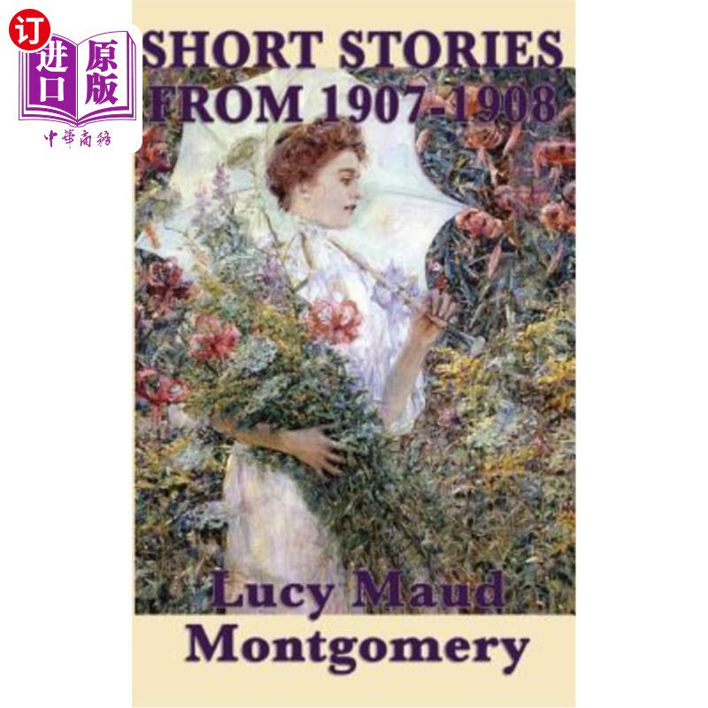海外直订The Short Stories of Lucy Maud Montgomery from 1907-1908 《露西·莫德·蒙哥马利1907-1908年短篇小说