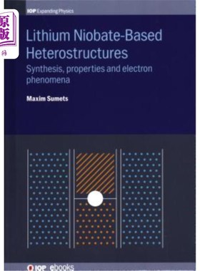 海外直订Lithium Niobate-Based Heterostructures: Synthesis, Properties and Electron Pheno 铌酸锂基异质结构的合成、性