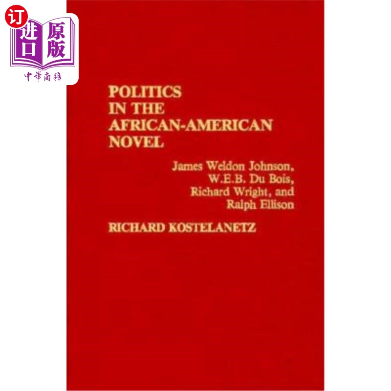 海外直订Politics in the African-American Novel: James Weldon Johnson, W.E.B. Du Bois, Ri 美国黑人小说中的政治:詹姆