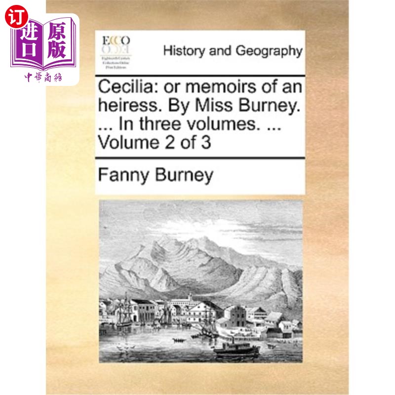 海外直订Cecilia: Or Memoirs of an Heiress. by Miss Burney. ... in Three Volumes. ... Vol 塞西莉亚:或者《女继承人回