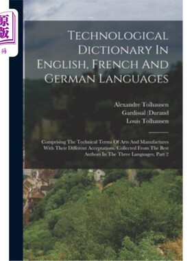 海外直订Technological Dictionary In English, French And German Languages: Comprising The 英语、法语和德语技术词典: