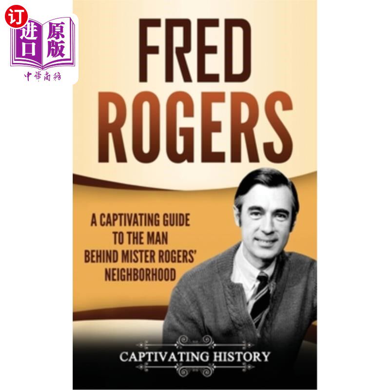 海外直订Fred Rogers: A Captivating Guide to the Man Behind Mister Rogers' Neighborhood 弗雷德·罗杰斯：关于罗杰斯先
