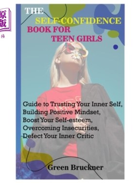 海外直订The Self-Confidence Book for Teen Girls: Guide to Trusting Your Inner Self, Buil 少女自信的书:信任你的内在