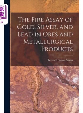 海外直订The Fire Assay of Gold, Silver, and Lead in Ores and Metallurgical Products 矿石和冶金产品中金、银、铅的火