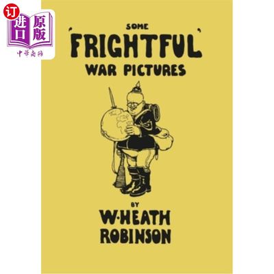 海外直订Some 'Frightful' War Pictures - Illustrated by W. Heath Robinson 一些“可怕的”战争图片——由W·希思·罗宾逊