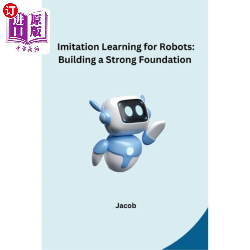 海外直订Imitation Learning for Robots: Building a Strong Foundation 机器人模仿学习:建立坚实的基础