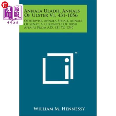 海外直订Annala Uladh, Annals of Ulster V1, 431-1056: Otherwise, Annala Senait, Annals of 安娜拉·乌拉德，阿尔斯特纪