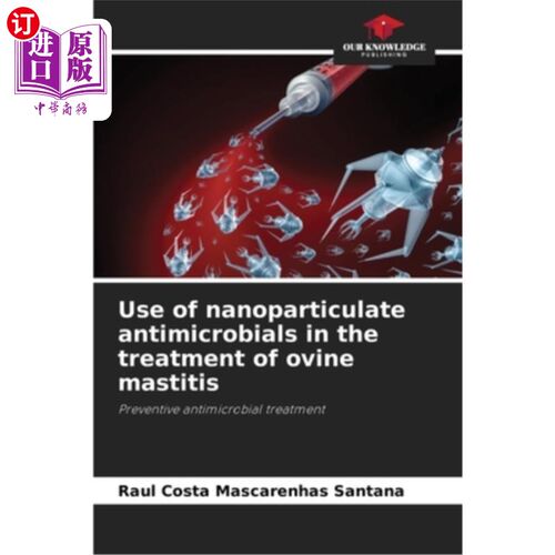 海外直订医药图书Use of nanoparticulate antimicrobials in the treatment of ovine mastitis 纳米颗粒抗菌剂在绵羊乳腺炎