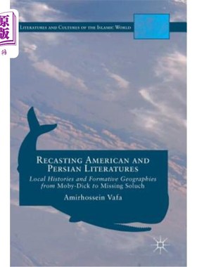 海外直订Recasting American and Persian Literatures: Local Histories and Formative Geogra 重铸造美国和波斯文学:地方