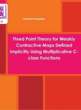 海外直订Fixed Point Theory for Weakly Contractive Maps Defined Implicitly Using Multipli 用乘性c类函数隐式定义的弱