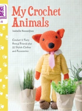 海外直订My Crochet Animals: Crochet 12 Furry Animal Friends Plus 35 Stylish Clothes and  我的钩针动物:钩针12毛茸茸