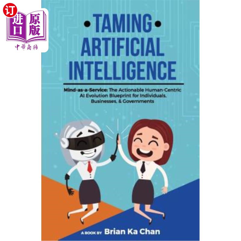 海外直订Taming Artificial Intelligence: Mind-as-a-Service: The Actionable Human-Centric  驯服人工智能：心智即服务：