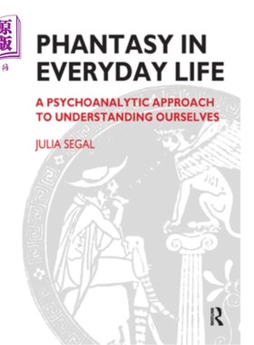 海外直订Phantasy in Everyday Life: A Psychoanalytic Approach to Understanding Ourselves 日常生活中的幻想:一种理解我