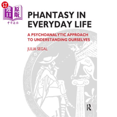 海外直订Phantasy in Everyday Life: A Psychoanalytic Approach to Understanding Ourselves 日常生活中的幻想:一种理解我