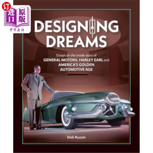 海外直订Designing Dreams: Essays on the Inside Story of Gm, Harley Earl and America's Go 《设计梦想：通用汽车、哈雷
