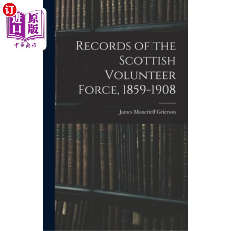 海外直订Records of the Scottish Volunteer Force, 1859-1908 苏格兰志愿军记录，1859-1908