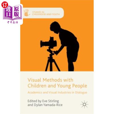 海外直订Visual Methods with Children and Young People: Academics and Visual Industries i 儿童和年轻人的视觉方法：对话中