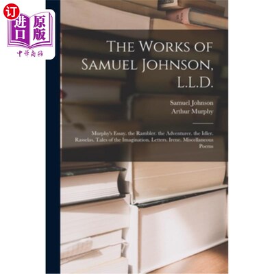 海外直订The Works of Samuel Johnson, L.L.D.: Murphy's Essay. the Rambler. the Adventurer 塞缪尔·约翰逊的作品