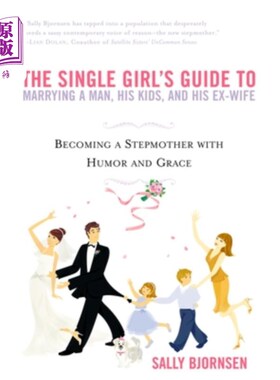 海外直订The Single Girl's Guide to Marrying a Man, His Kids, and His Ex-Wife: Becoming a 单身女孩指南嫁给一个男人，