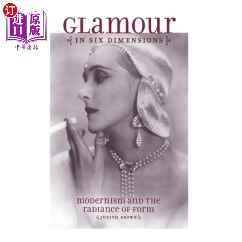 海外直订Glamour in Six Dimensions: Modernism and the Radiance of Form 六维魅力:现代主义与形式的光辉