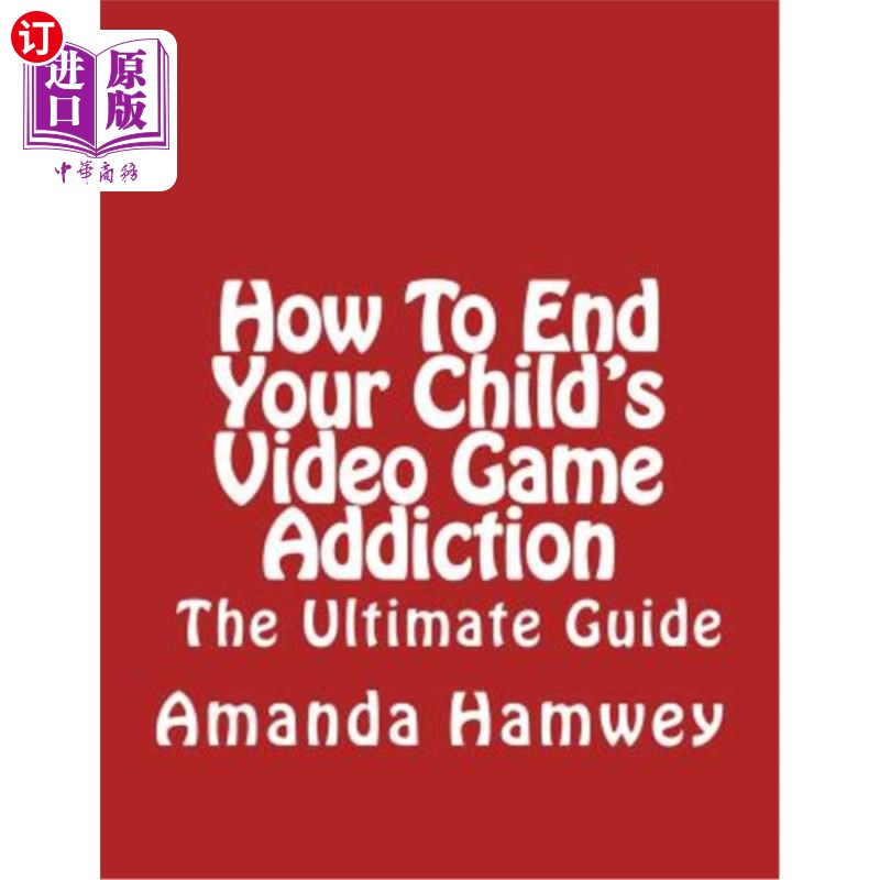 海外直订How To End Your Child's Video Game Addiction - The Ultimate Guide 如何结束孩子的游戏瘾-终极指南