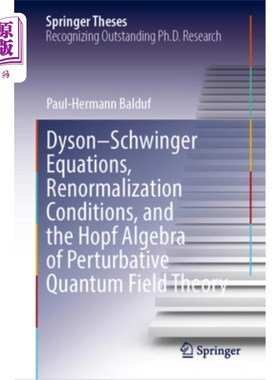 海外直订Dyson-Schwinger Equations, Renormalization Conditions, and the Hopf Algebra of P Dyson-Schw